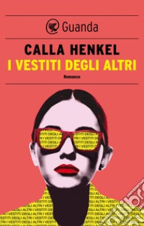 I vestiti degli altri. E-book. Formato EPUB ebook di Calla Henkel