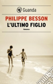 L'ultimo figlio. E-book. Formato EPUB ebook di Philippe Besson