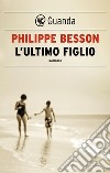 L'ultimo figlio. E-book. Formato EPUB ebook di Philippe Besson