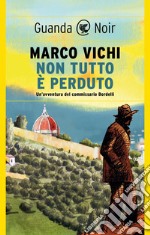 Non tutto è perduto: (serie del commissario Bordelli). E-book. Formato EPUB ebook