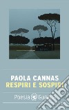 Respiri e sospiri. E-book. Formato EPUB ebook di Paola Cannas