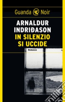 In silenzio si uccide. E-book. Formato EPUB ebook di Arnaldur Indridason