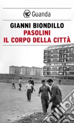 Pasolini. Il corpo della città. E-book. Formato EPUB ebook