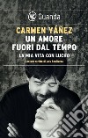 Un amore fuori dal tempo: La mia vita con Lucho. E-book. Formato EPUB ebook