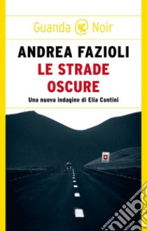 Le strade oscure. E-book. Formato EPUB ebook di Andrea Fazioli