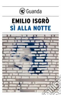 Sì alla notte. E-book. Formato EPUB ebook di Emilio Isgrò