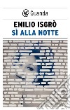 Sì alla notte. E-book. Formato EPUB ebook di Emilio Isgrò