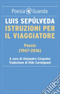 Istruzioni per il viaggiatore: Poesie (1967-2016). E-book. Formato EPUB ebook di Luis Sepúlveda