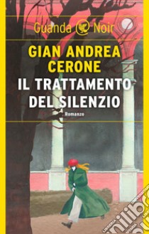 Il trattamento del silenzio. E-book. Formato EPUB ebook di Gian Andrea Cerone