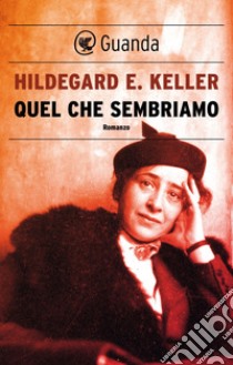 Quel che sembriamo. E-book. Formato EPUB ebook di Hildegard Elisabeth Keller