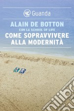 Come sopravvivere alla modernità. E-book. Formato EPUB ebook