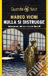 Nulla si distrugge: Un'avventura del commissario Bordelli. E-book. Formato EPUB ebook