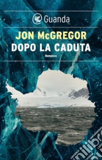 Dopo la caduta. E-book. Formato EPUB ebook di Jon McGregor