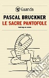 Le sacre pantofole: Sulla fuga dal mondo. E-book. Formato EPUB ebook di Pascal Bruckner