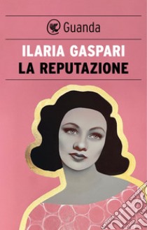 La reputazione. E-book. Formato EPUB ebook di Ilaria Gaspari