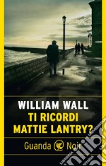 Ti ricordi Mattie Lantry?. E-book. Formato EPUB ebook