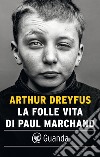 La folle vita di Paul Marchand. E-book. Formato EPUB ebook di Arthur Dreyfus