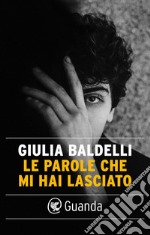 Le parole che mi hai lasciato. E-book. Formato EPUB ebook