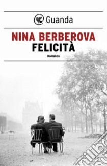 Felicità. E-book. Formato EPUB ebook di Nina Berberova