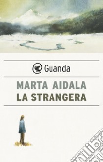 La strangera. E-book. Formato EPUB ebook di Marta Aidala