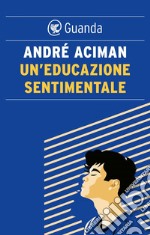 Un'educazione sentimentale. E-book. Formato EPUB ebook