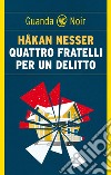 Quattro fratelli per un delitto. E-book. Formato EPUB ebook di Håkan Nesser