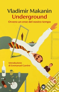 Underground. Ovvero un eroe del nostro tempo. E-book. Formato EPUB ebook