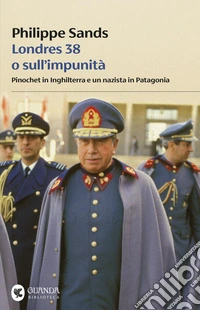 Londres 38 o sull'impunità: Pinochet in Inghilterra e un nazista in Patagonia. E-book. Formato EPUB ebook