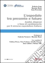 L'ospedale tra presente e futuro: Analisi, diagnosi e linee di cambiamento per il sistema ospedaliero italiano. E-book. Formato PDF ebook