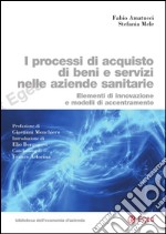 I processi di acquisto di beni e servizi nelle aziende sanitarie. Elementi di innovazione e modelli di accentramento. E-book. Formato PDF ebook