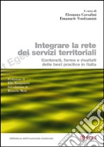 Integrare la rete dei servizi territoriali. Contenuti, forme e risultati delle best practice in Italia. E-book. Formato PDF ebook