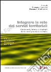 Integrare la rete dei servizi territoriali. Contenuti, forme e risultati delle best practice in Italia. E-book. Formato PDF ebook di Eleonora Corsalini