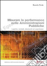 Misurare la performance nelle amministrazioni pubbliche: Logiche, metodi, strumenti ed esperienze. E-book. Formato PDF ebook