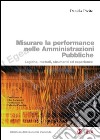 Misurare la performance nelle amministrazioni pubbliche: Logiche, metodi, strumenti ed esperienze. E-book. Formato PDF ebook