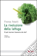 La rivoluzione della lattuga: Si può riscrivere l'economia del cibo?. E-book. Formato PDF ebook