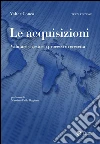 Le acquisizioni - III edizione: Valutare e gestire i processi di crescita. E-book. Formato PDF ebook di Valter Conca