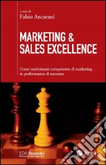 Marketing & Sales Excellence: Come trasformare competenze di marketing in performance di successo. E-book. Formato PDF ebook