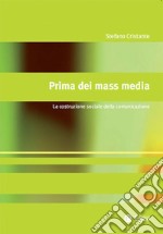 Prima dei mass media: La costruzione sociale della comunicazione. E-book. Formato PDF ebook