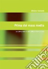 Prima dei mass media: La costruzione sociale della comunicazione. E-book. Formato PDF ebook di Stefano Cristante