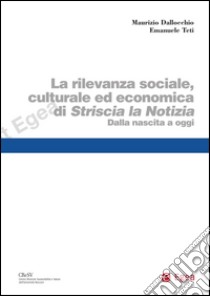Rilevanza sociale, culturale ed economica di Striscia la Notizia (La): Dalla nascita a oggi. E-book. Formato PDF ebook di Maurizio Dallocchio