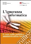 L' ignoranza informatica. Il costo nella pubblica amministrazione locale. E-book. Formato PDF ebook