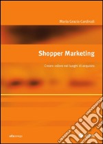 Shopper marketing: Creare valore nei luoghi. E-book. Formato PDF ebook