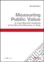 Measuring Public Value: A Cost-Benefit Analysis of In-Vitro-Fertilisation in Italy. E-book. Formato PDF ebook