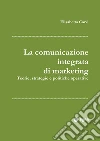 La comunicazione integrata di marketing: Teorie, strategie e politiche operative. E-book. Formato PDF ebook di Elisabetta Corvi