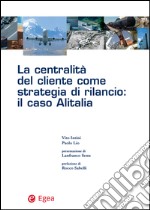 La centralità del cliente come strategia di rilancio: il caso Alitalia. E-book. Formato PDF ebook