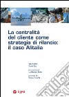 La centralità del cliente come strategia di rilancio: il caso Alitalia. E-book. Formato PDF ebook