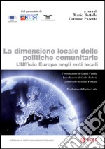 La dimensione locale delle politiche comunitarie: L'ufficio Europa negli enti locali. E-book. Formato PDF