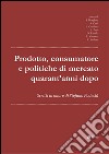 Prodotto, consumatore e politiche di mercato quarant'anni dopo: Scritti in onore di Stefano Podest. E-book. Formato PDF ebook