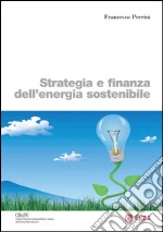 Strategia e finanza dell'energia sostenibile. E-book. Formato PDF ebook