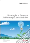 Strategia e finanza dell'energia sostenibile. E-book. Formato PDF ebook di Francesco Perrini
